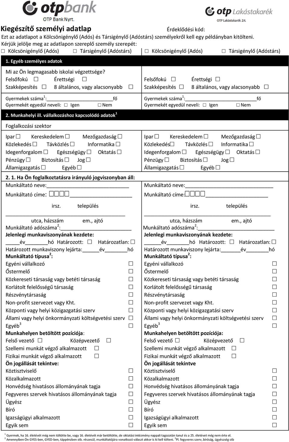 Egyéb személyes adatok Mi az Ön legmagasabb iskolai végzettsége?