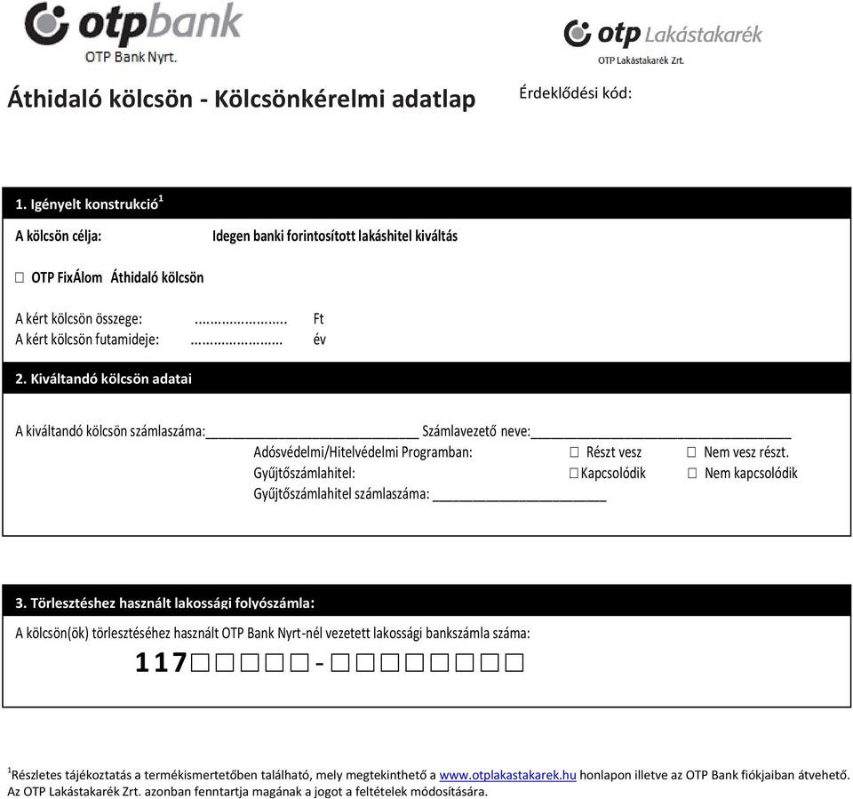 Kiváltandó kölcsön adatai A kiváltandó kölcsön számlaszáma: Számlavezető neve: Adósvédelmi/Hitelvédelmi Programban: Részt vesz Nem vesz részt.