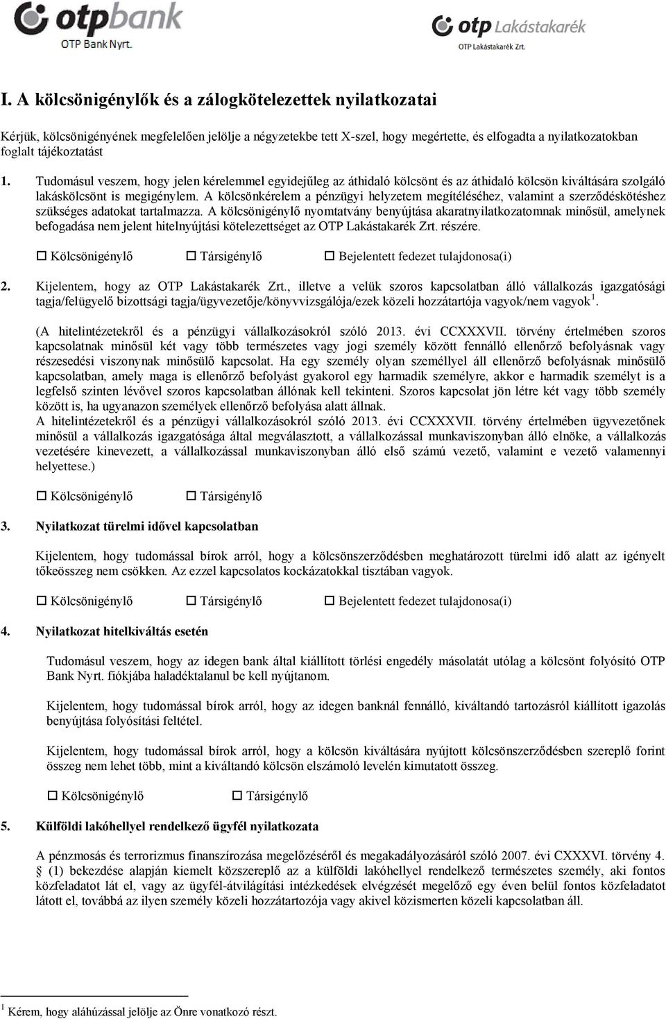 A kölcsönkérelem a pénzügyi helyzetem megítéléséhez, valamint a szerződéskötéshez szükséges adatokat tartalmazza.