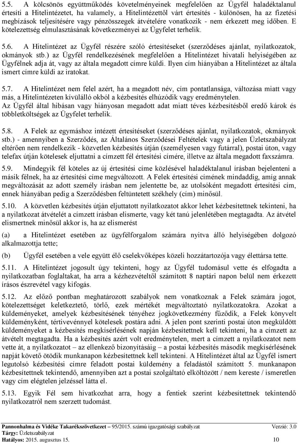 A Hitelintézet az Ügyfél részére szóló értesítéseket (szerződéses ajánlat, nyilatkozatok, okmányok stb.