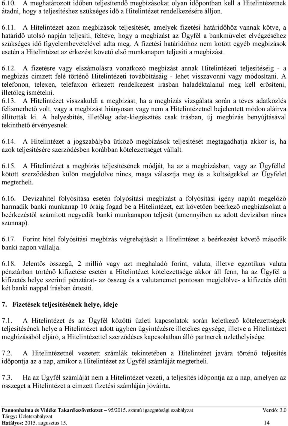 idő figyelembevételével adta meg. A fizetési határidőhöz nem kötött egyéb megbízások esetén a Hitelintézet az érkezést követő első munkanapon teljesíti a megbízást. 6.12.