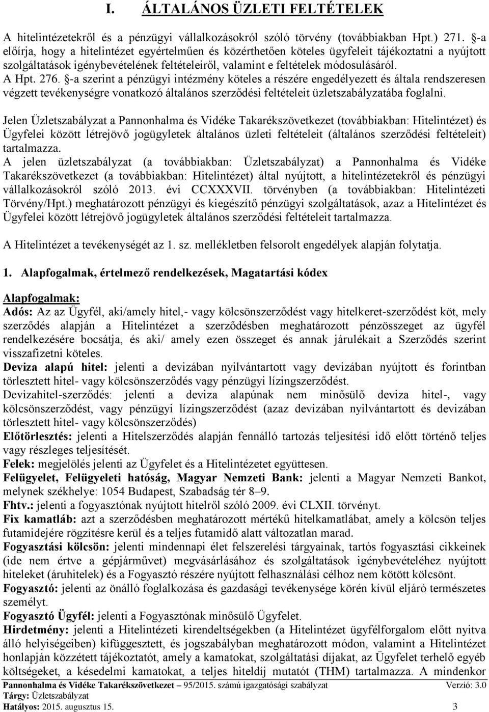 -a szerint a pénzügyi intézmény köteles a részére engedélyezett és általa rendszeresen végzett tevékenységre vonatkozó általános szerződési feltételeit üzletszabályzatába foglalni.