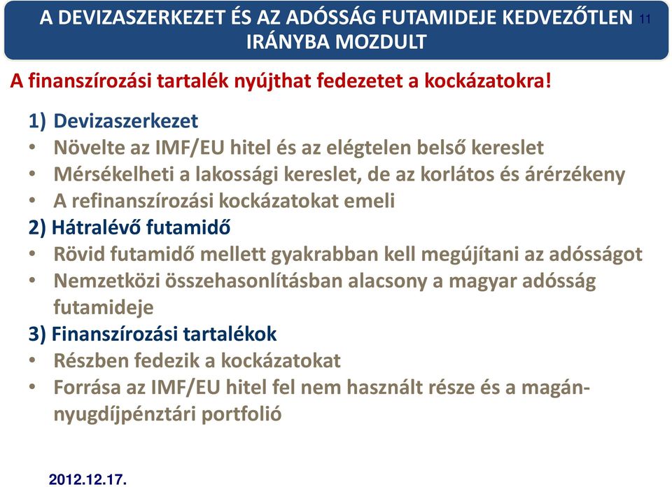 refinanszírozási kockázatokat emeli 2) Hátralévő futamidő Rövid futamidő mellett gyakrabban kell megújítani az adósságot Nemzetközi összehasonlításban