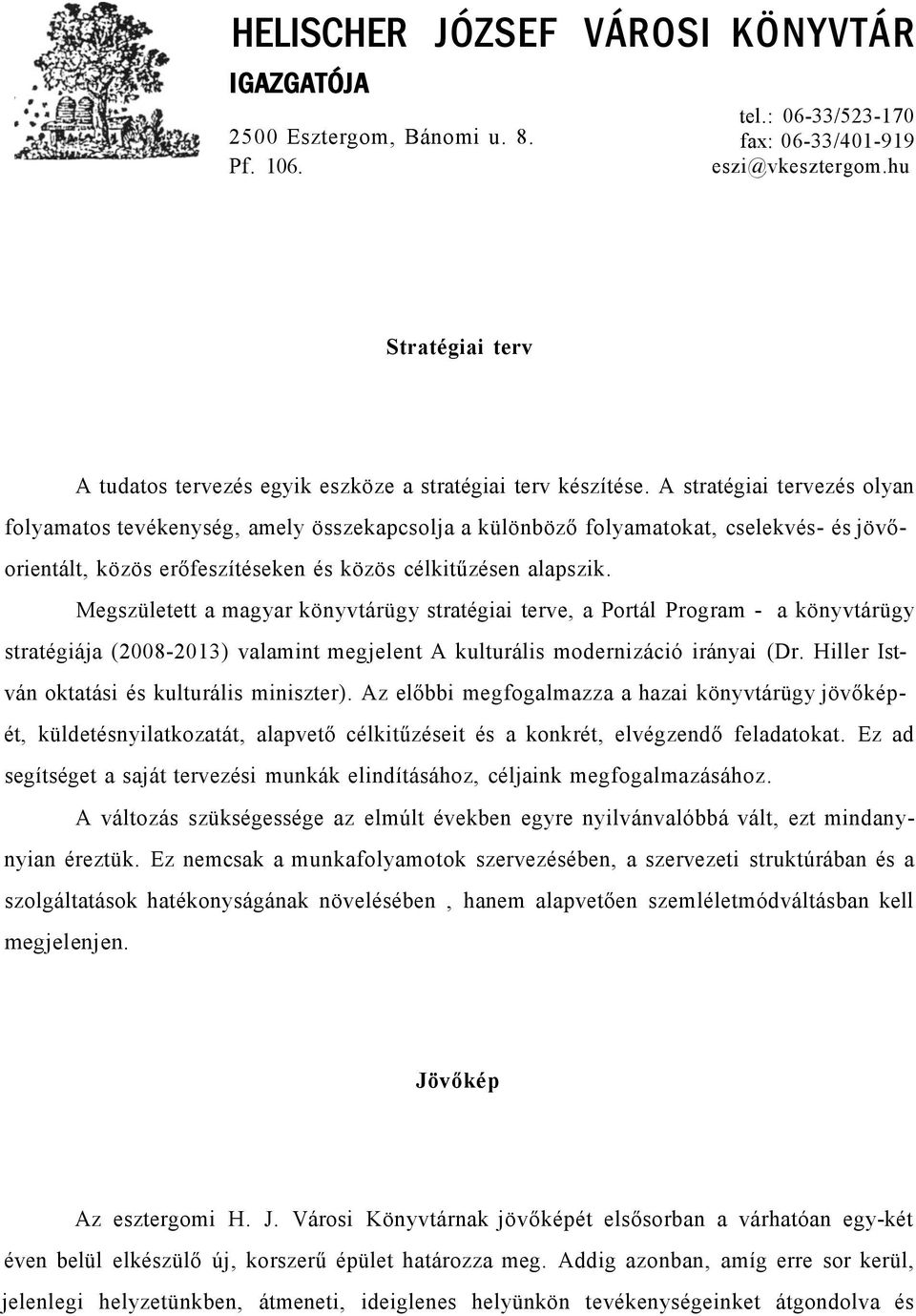 A stratégiai tervezés olyan folyamatos tevékenység, amely összekapcsolja a különböző folyamatokat, cselekvés- és jövőorientált, közös erőfeszítéseken és közös célkitűzésen alapszik.