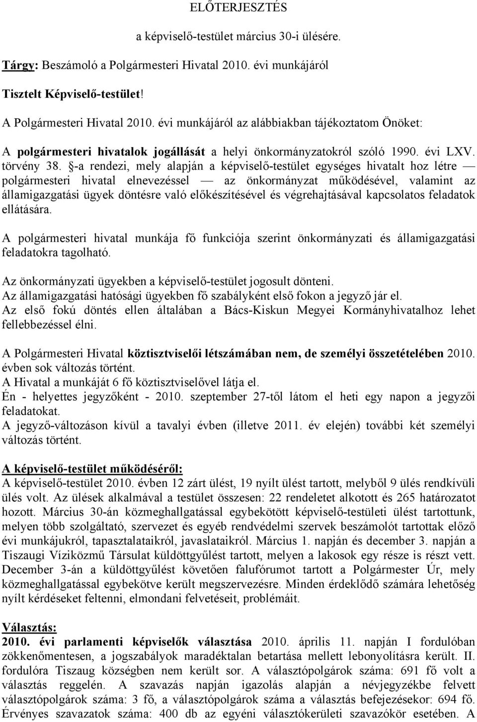 -a rendezi, mely alapján a képviselő-testület egységes hivatalt hoz létre polgármesteri hivatal elnevezéssel az önkormányzat működésével, valamint az államigazgatási ügyek döntésre való
