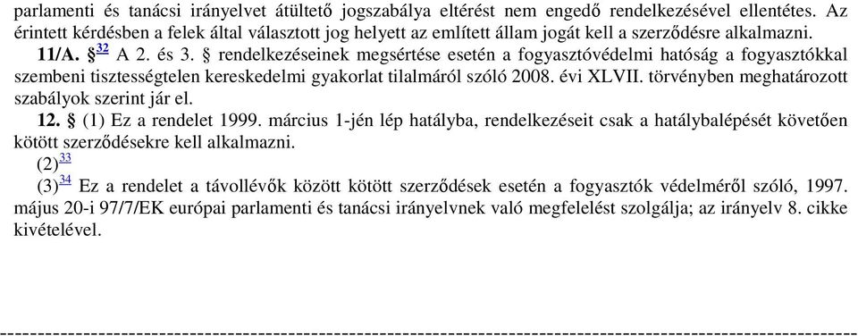 rendelkezéseinek megsértése esetén a fogyasztóvédelmi hatóság a fogyasztókkal szembeni tisztességtelen kereskedelmi gyakorlat tilalmáról szóló 2008. évi XLVII.