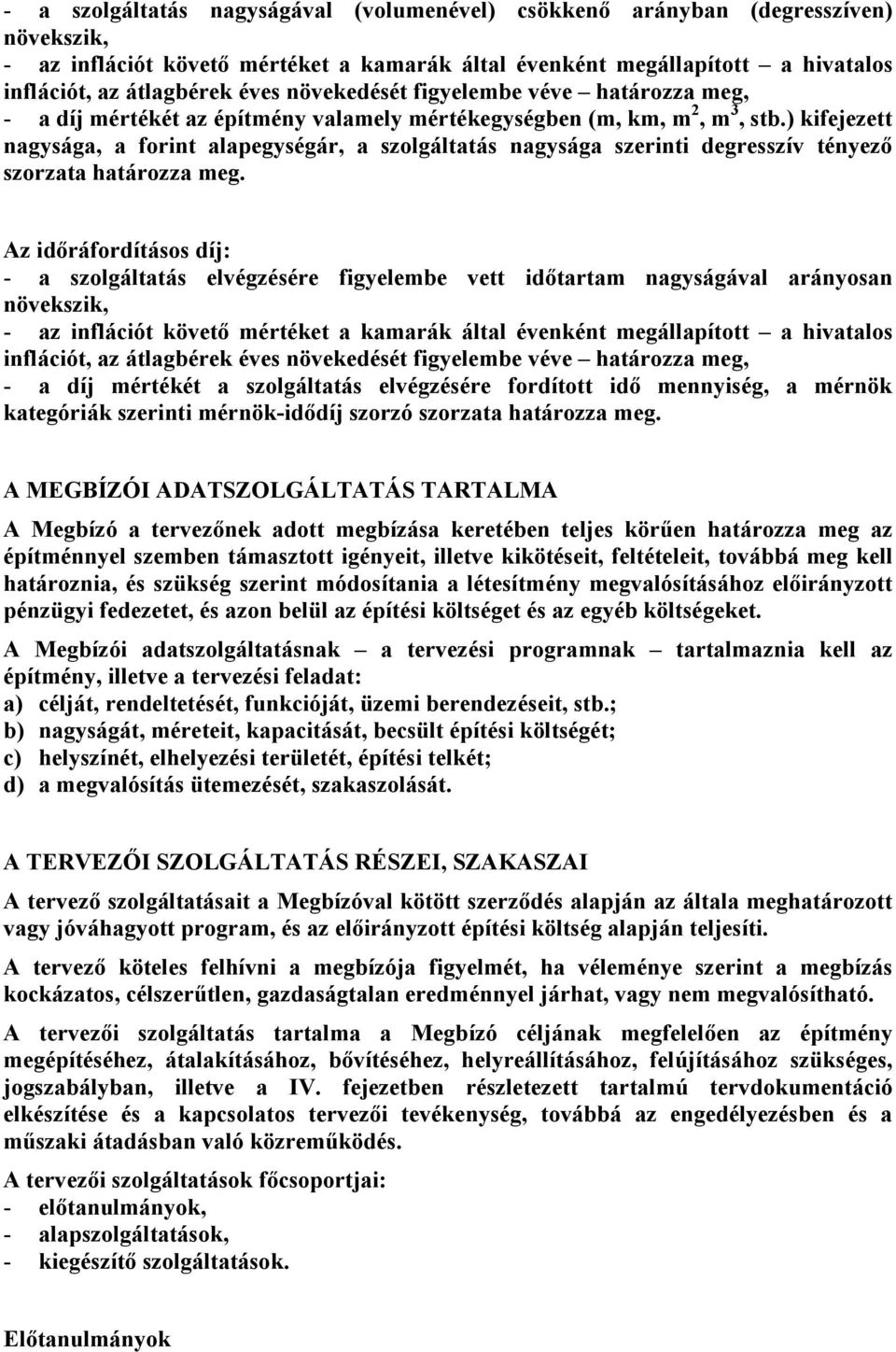 ) kifejezett nagysága, a forint alapegységár, a szolgáltatás nagysága szerinti degresszív tényező szorzata határozza meg.