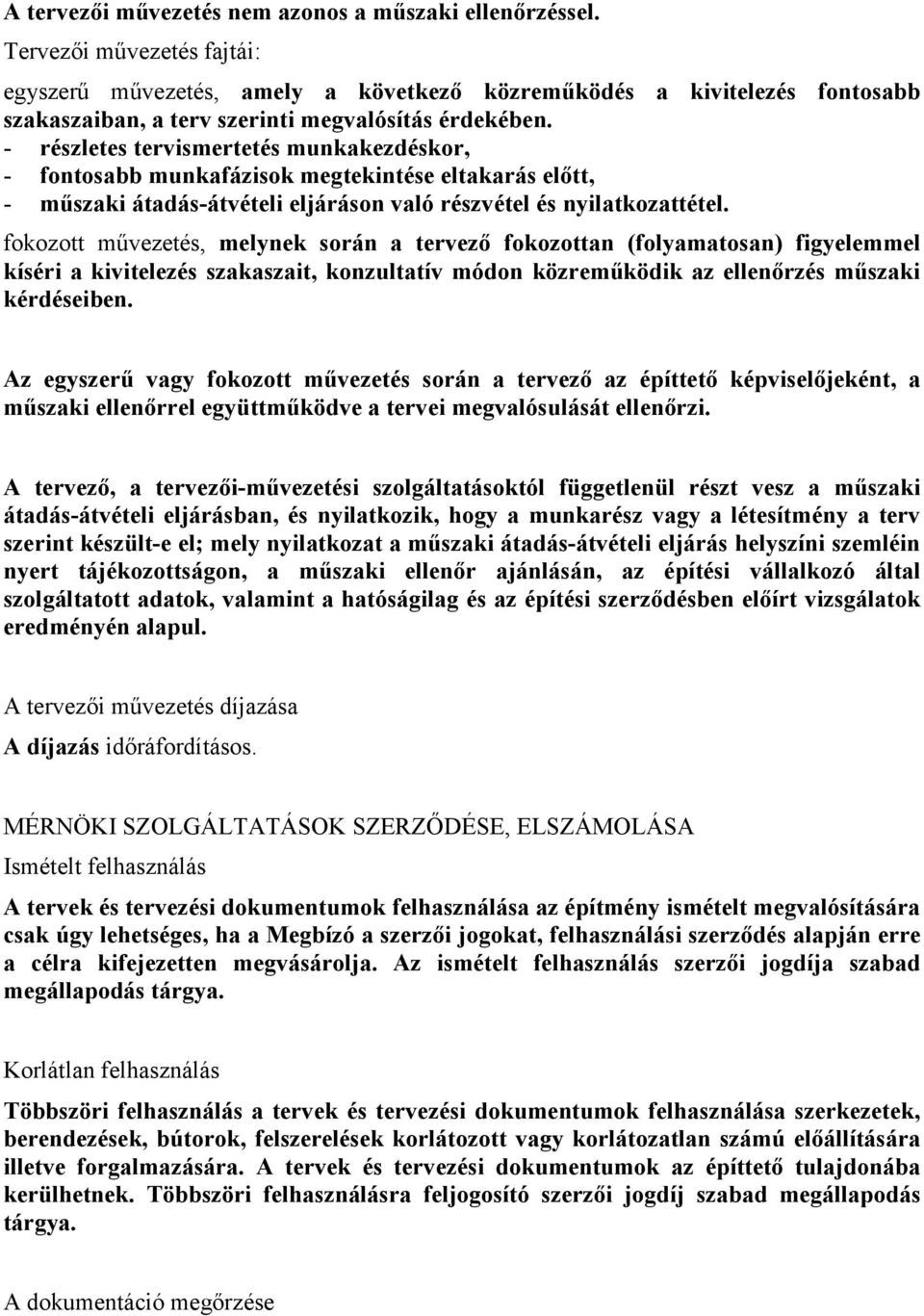 - részletes tervismertetés munkakezdéskor, - fontosabb munkafázisok megtekintése eltakarás előtt, - műszaki átadás-átvételi eljáráson való részvétel és nyilatkozattétel.