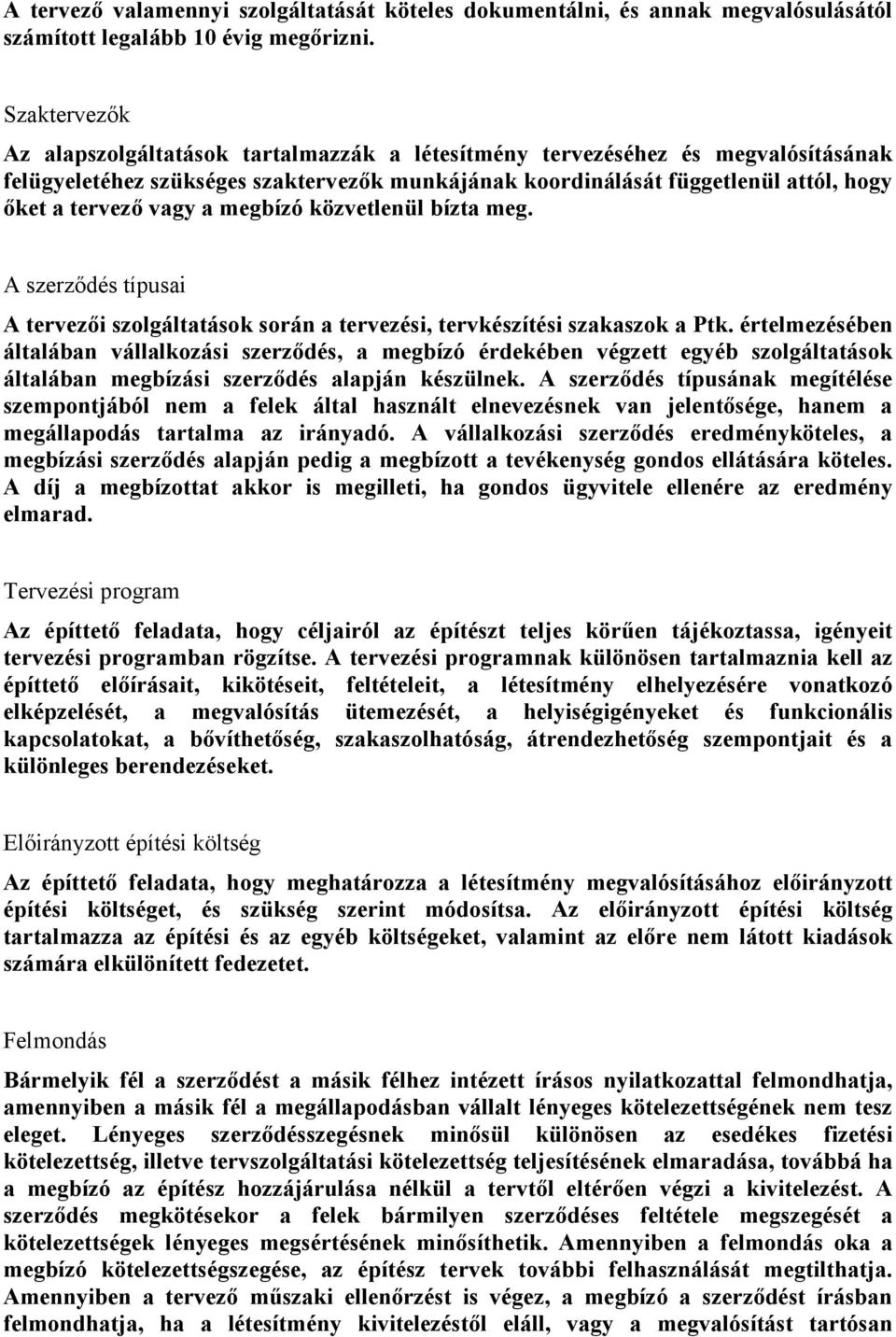 vagy a megbízó közvetlenül bízta meg. A szerződés típusai A tervezői szolgáltatások során a tervezési, tervkészítési szakaszok a Ptk.