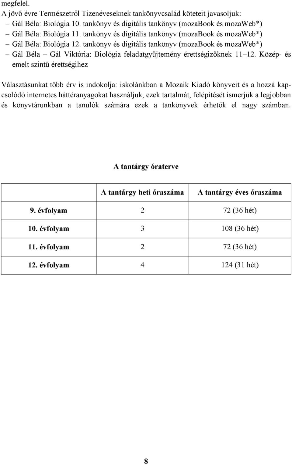 tankönyv és digitális tankönyv (mozabook és mozaweb*) Gál Béla Gál Viktória: Biológia feladatgyűjtemény érettségizőknek 11 12.