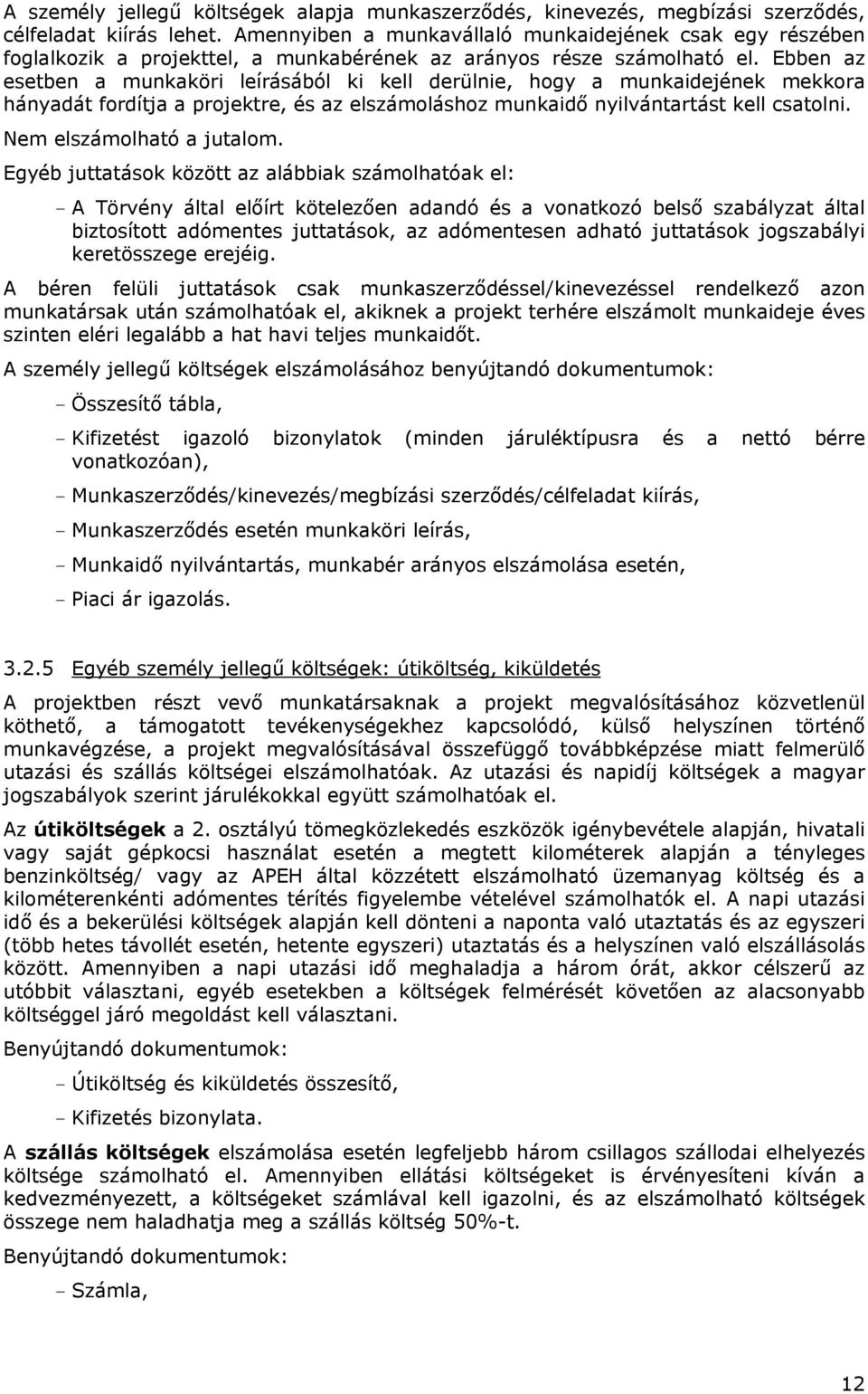 Ebben az esetben a munkaköri leírásából ki kell derülnie, hogy a munkaidejének mekkora hányadát fordítja a projektre, és az elszámoláshoz munkaidő nyilvántartást kell csatolni.