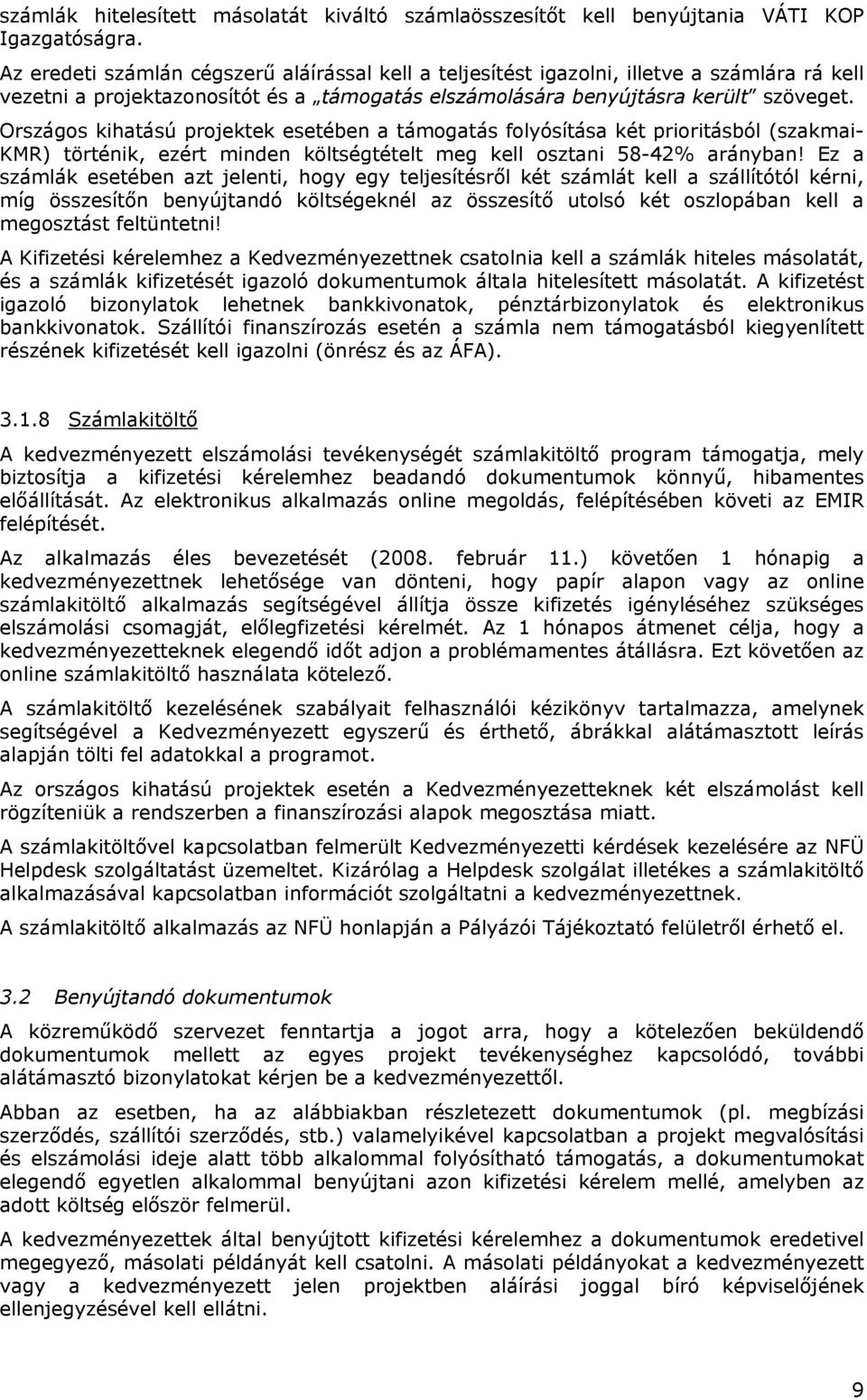 Országos kihatású projektek esetében a támogatás folyósítása két prioritásból (szakmai- KMR) történik, ezért minden költségtételt meg kell osztani 58-42% arányban!