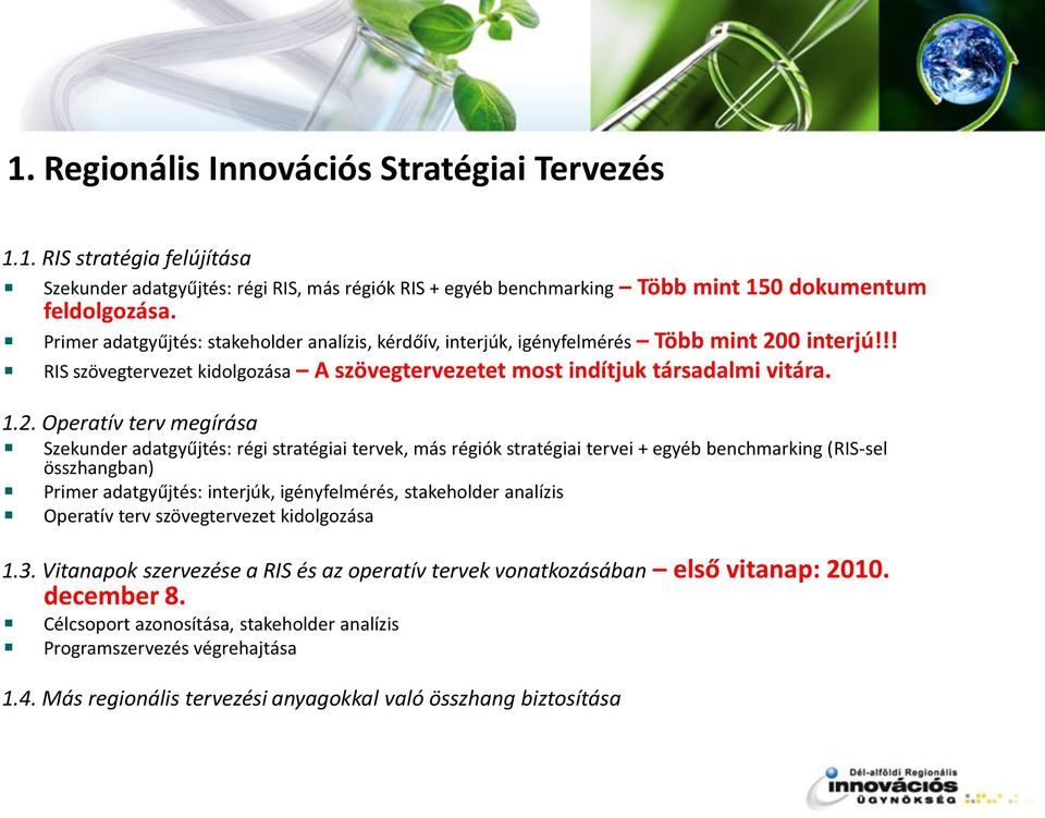 0 interjú!!! RIS szövegtervezet kidolgozása A szövegtervezetet most indítjuk társadalmi vitára. 1.2.