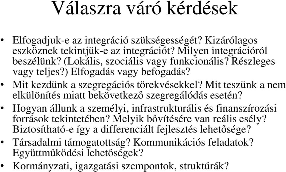 Mit teszünk a nem elkülönítés miatt bekövetkezı szegregálódás esetén? Hogyan állunk a személyi, infrastrukturális és finanszírozási források tekintetében?