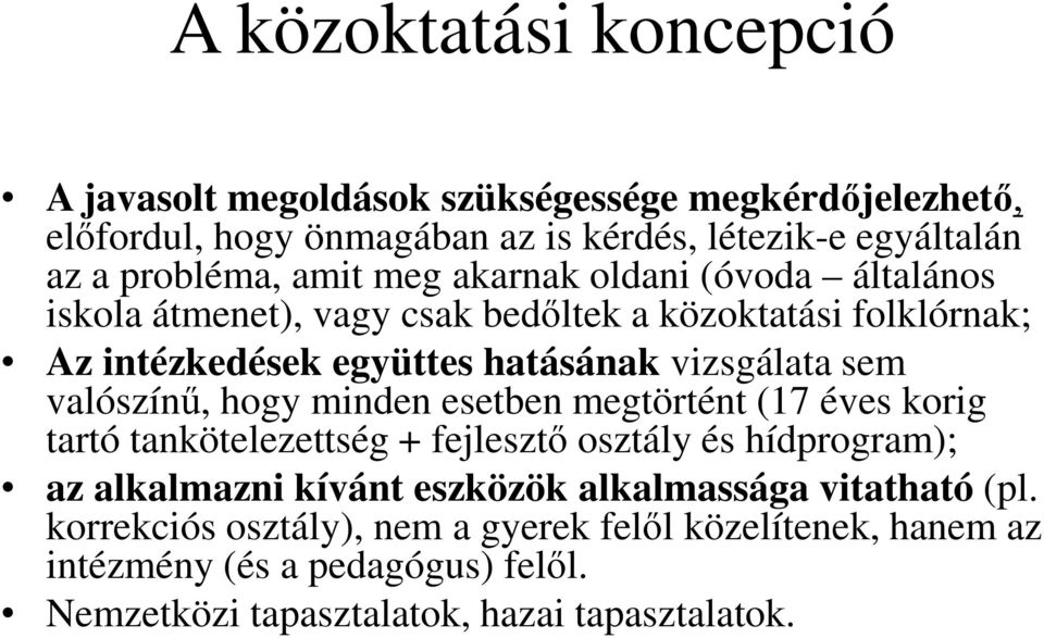 valószínő, hogy minden esetben megtörtént (17 éves korig tartó tankötelezettség + fejlesztı osztály és hídprogram); az alkalmazni kívánt eszközök