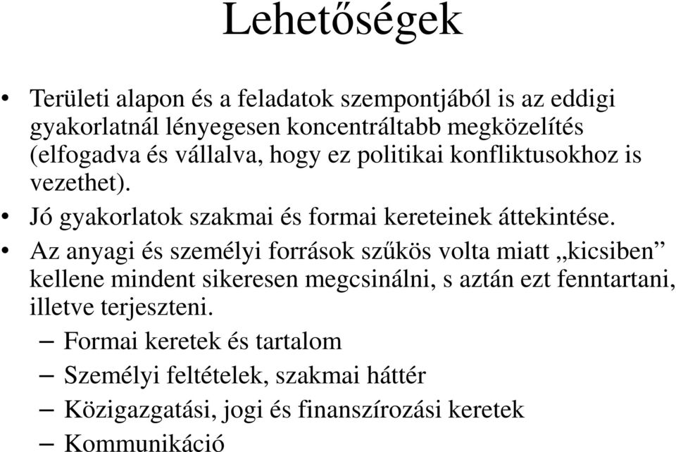 Az anyagi és személyi források szőkös volta miatt kicsiben kellene mindent sikeresen megcsinálni, s aztán ezt fenntartani,