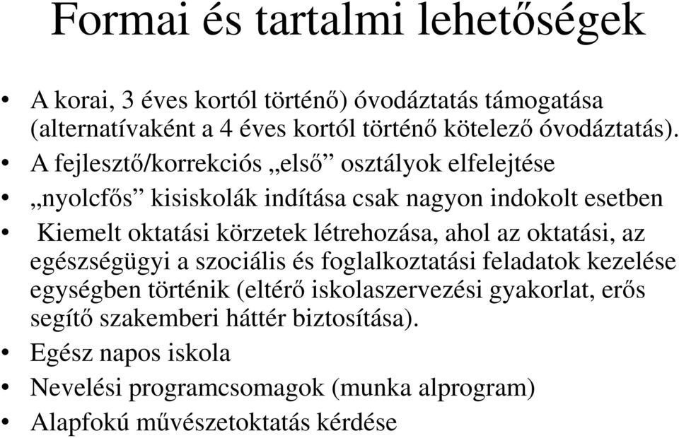 A fejlesztı/korrekciós elsı osztályok elfelejtése nyolcfıs kisiskolák indítása csak nagyon indokolt esetben Kiemelt oktatási körzetek