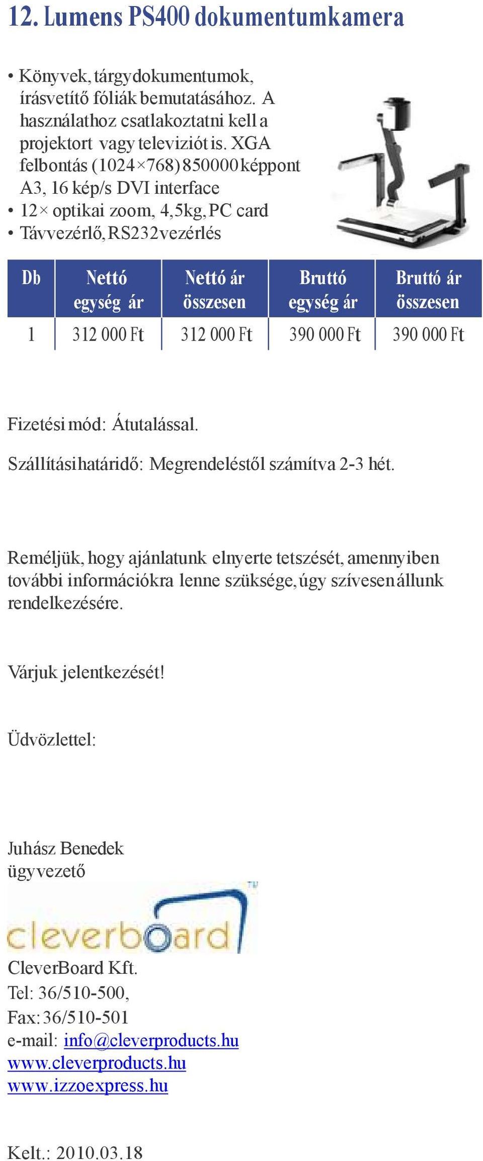 Átutalással. Szállítási határidő: Megrendeléstől számítva 2-3 hét.