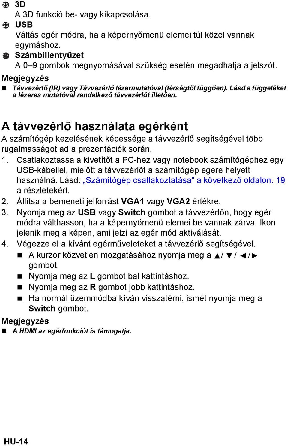 Lásd a függeléket a lézeres mutatóval rendelkező távvezérlőt illetően.