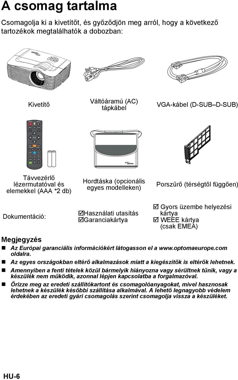 (csak EMEA) Megjegyzés Az Európai garanciális információkért látogasson el a www.optomaeurope.com oldalra. Az egyes országokban eltérő alkalmazások miatt a kiegészítők is eltérők lehetnek.