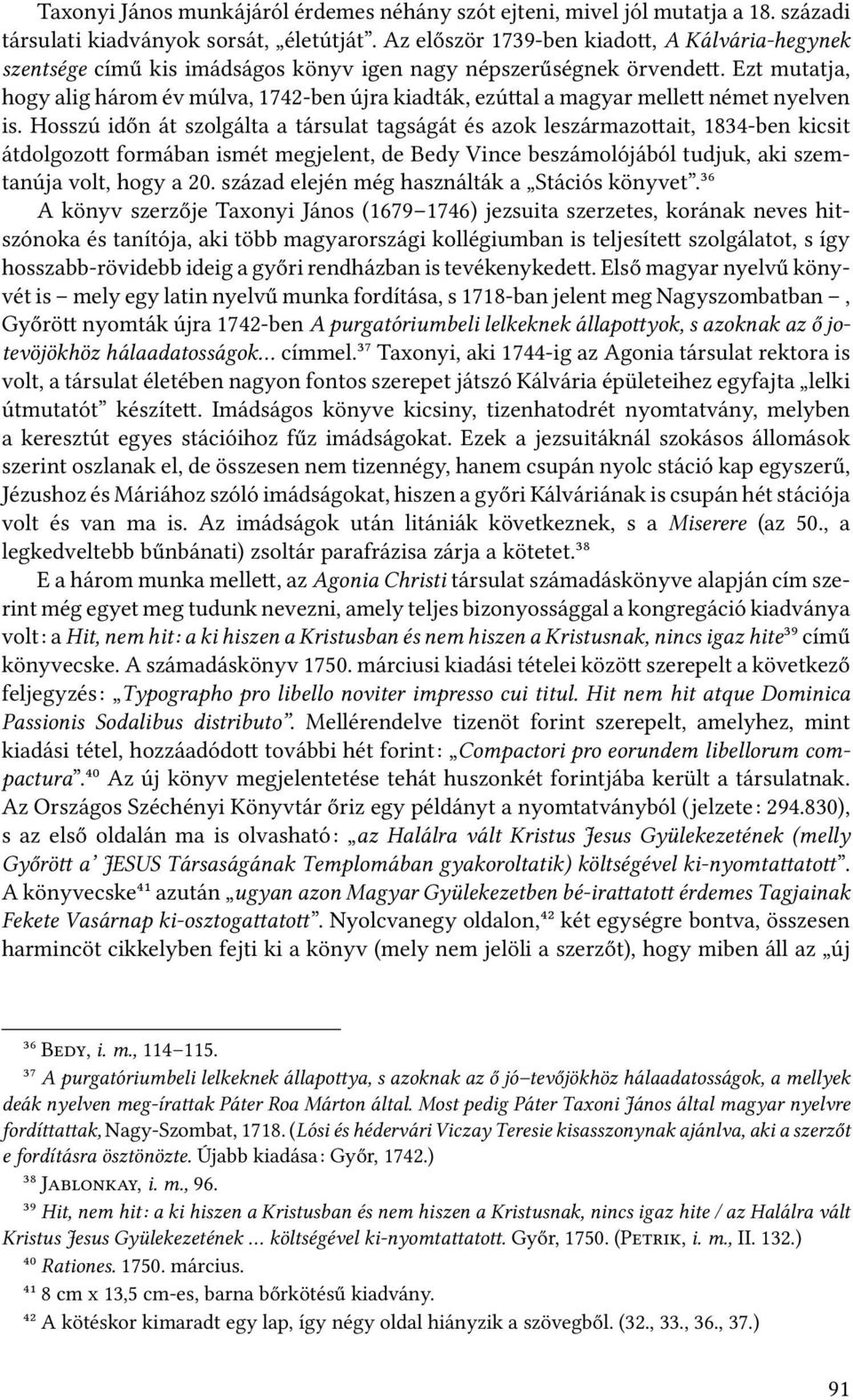 Ezt mutatja, hogy alig három év múlva, 1742-ben újra kiadták, ezú al a magyar melle német nyelven is.