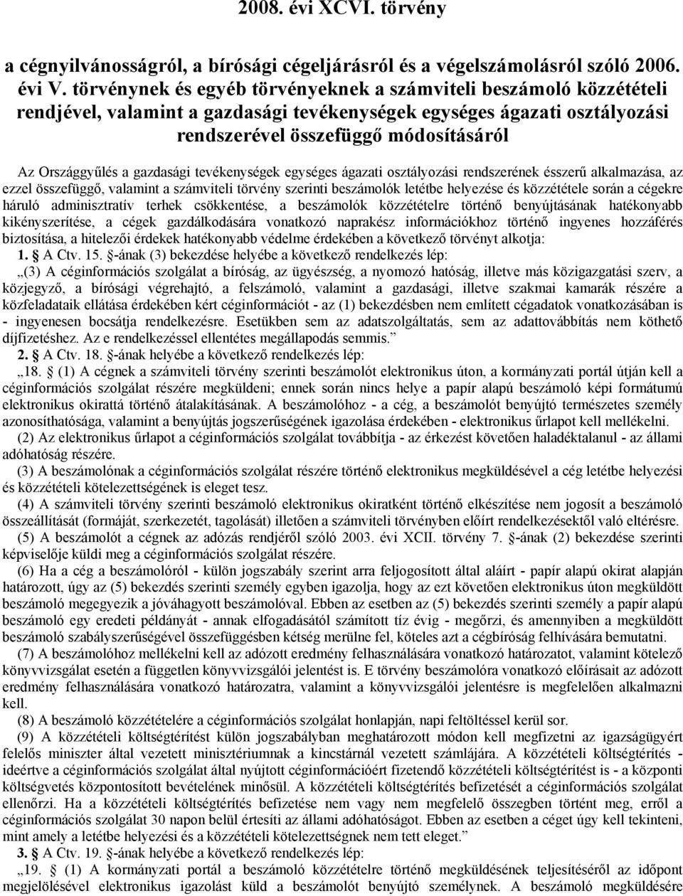 gazdasági tevékenységek egységes ágazati osztályozási rendszerének ésszerű alkalmazása, az ezzel összefüggő, valamint a számviteli törvény szerinti beszámolók letétbe helyezése és közzététele során a