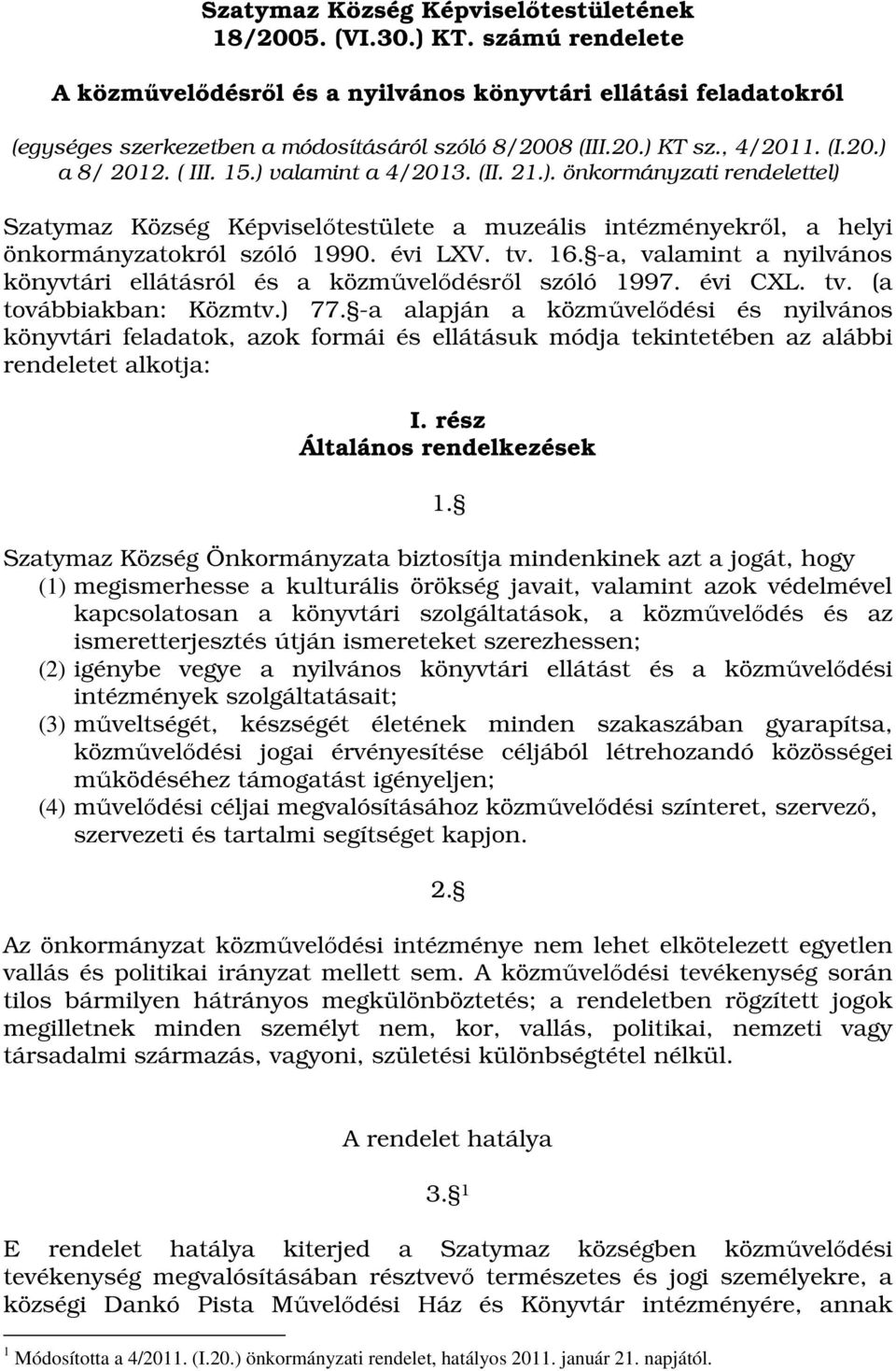 évi LXV. tv. 16. -a, valamint a nyilvános könyvtári ellátásról és a közművelődésről szóló 1997. évi CXL. tv. (a továbbiakban: Közmtv.) 77.