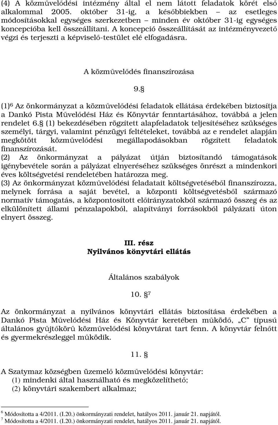 A koncepció összeállítását az intézményvezető végzi és terjeszti a képviselő-testület elé elfogadásra. A közművelődés finanszírozása 9.