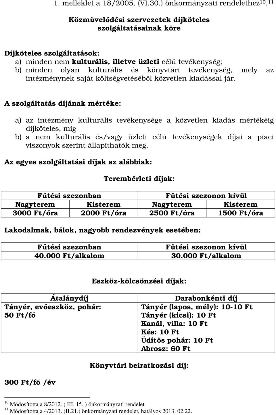 kulturális és könyvtári tevékenység, mely az intézménynek saját költségvetéséből közvetlen kiadással jár.