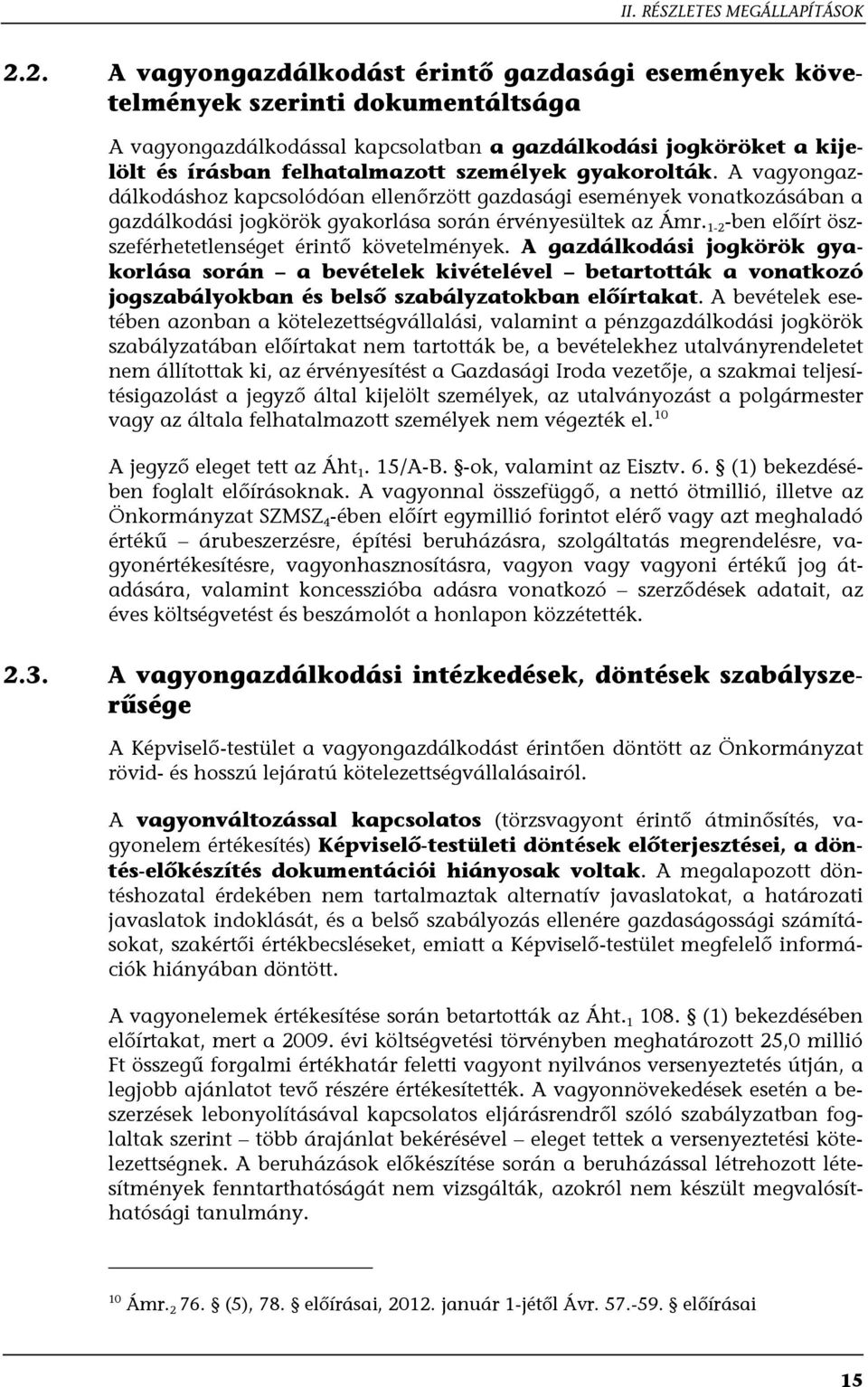 gyakorolták. A vagyongazdálkodáshoz kapcsolódóan ellenőrzött gazdasági események vonatkozásában a gazdálkodási jogkörök gyakorlása során érvényesültek az Ámr.