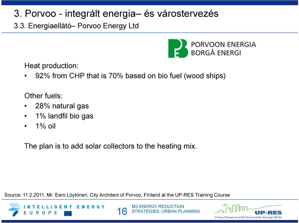 gas 1% landfil bio gas 1% oil The plan is to add solar collectors to the heating mix.