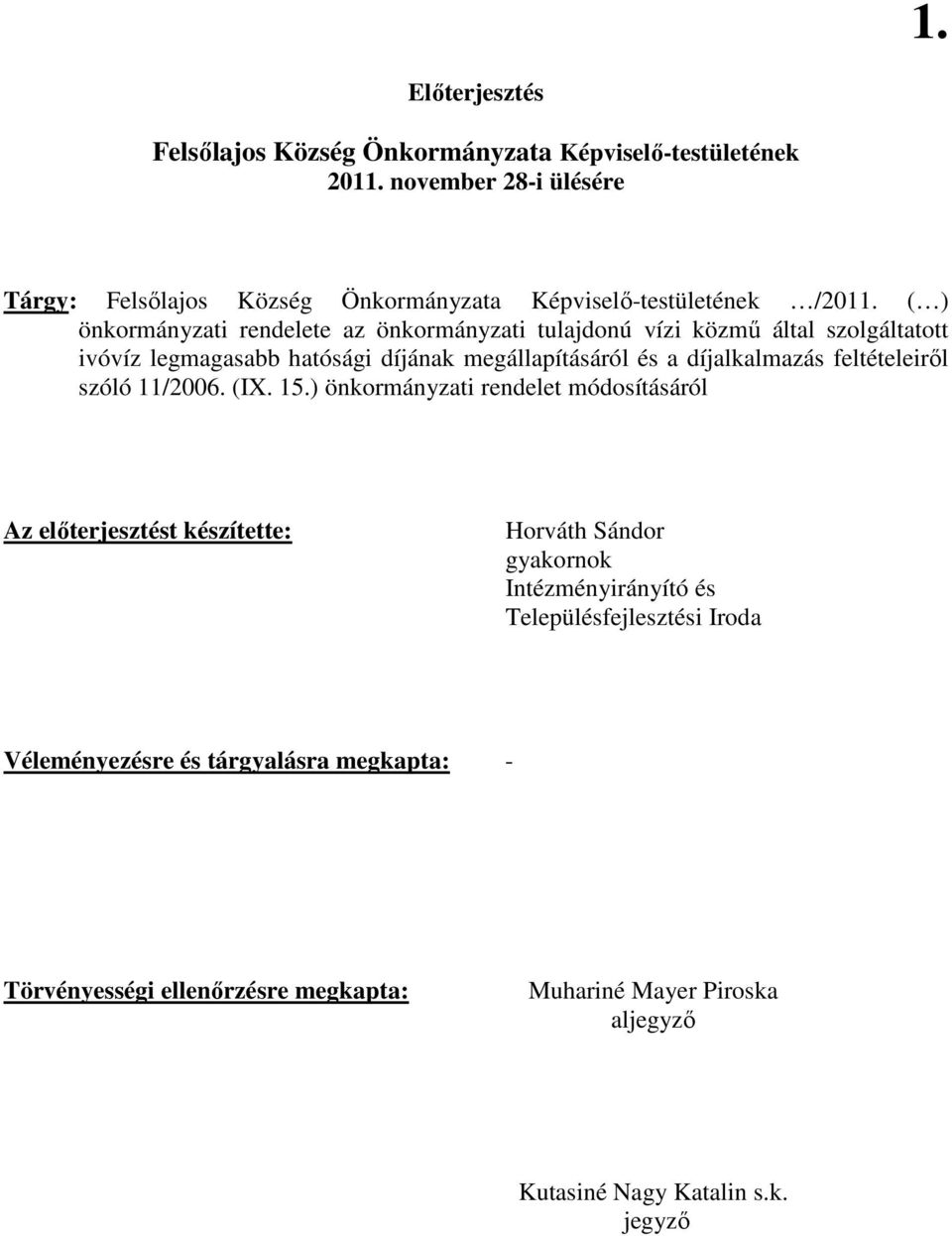 ( ) önkormányzati rendelete az önkormányzati tulajdonú vízi közmő által szolgáltatott ivóvíz legmagasabb hatósági díjának megállapításáról és a díjalkalmazás