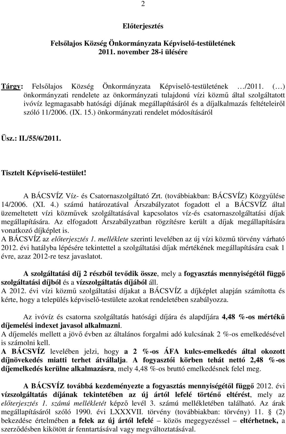 ) önkormányzati rendelet módosításáról Üsz.: II./55/6/2011. Tisztelt Képviselı-testület! A BÁCSVÍZ Víz- és Csatornaszolgáltató Zrt. (továbbiakban: BÁCSVÍZ) Közgyőlése 14/2006. (XI. 4.