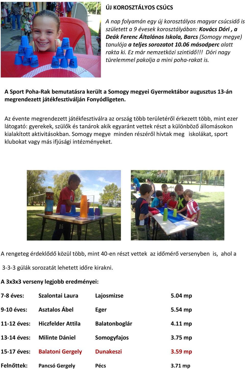 A Sport Poha-Rak bemutatásra került a Somogy megyei Gyermektábor augusztus 13-án megrendezett játékfesztiválján Fonyódligeten.