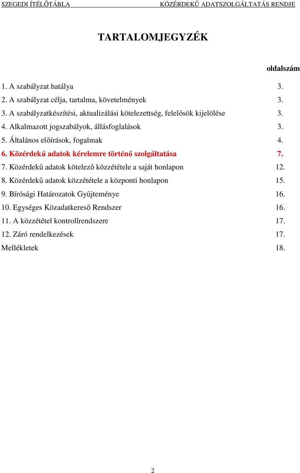 7. Közérdekű adatok kötelező közzététele a saját honlapon 12. 8. Közérdekű adatok közzététele a központi honlapon 15. 9.