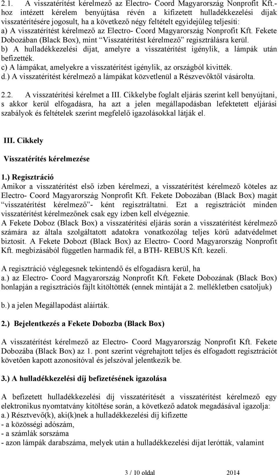 Coord Magyarország Nonprofit Kft. Fekete Dobozában (Black Box), mint Visszatérítést kérelmező regisztrálásra kerül.