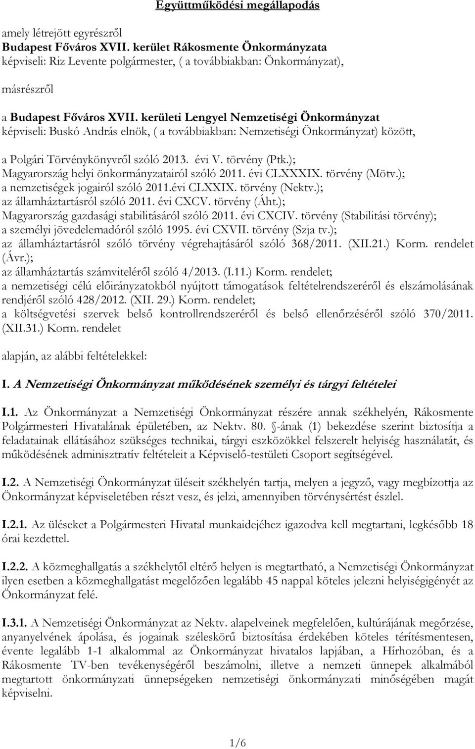 kerületi Lengyel Nemzetiségi Önkormányzat képviseli: Buskó András elnök, ( a továbbiakban: Nemzetiségi Önkormányzat) között, a Polgári Törvénykönyvről szóló 2013. évi V. törvény (Ptk.