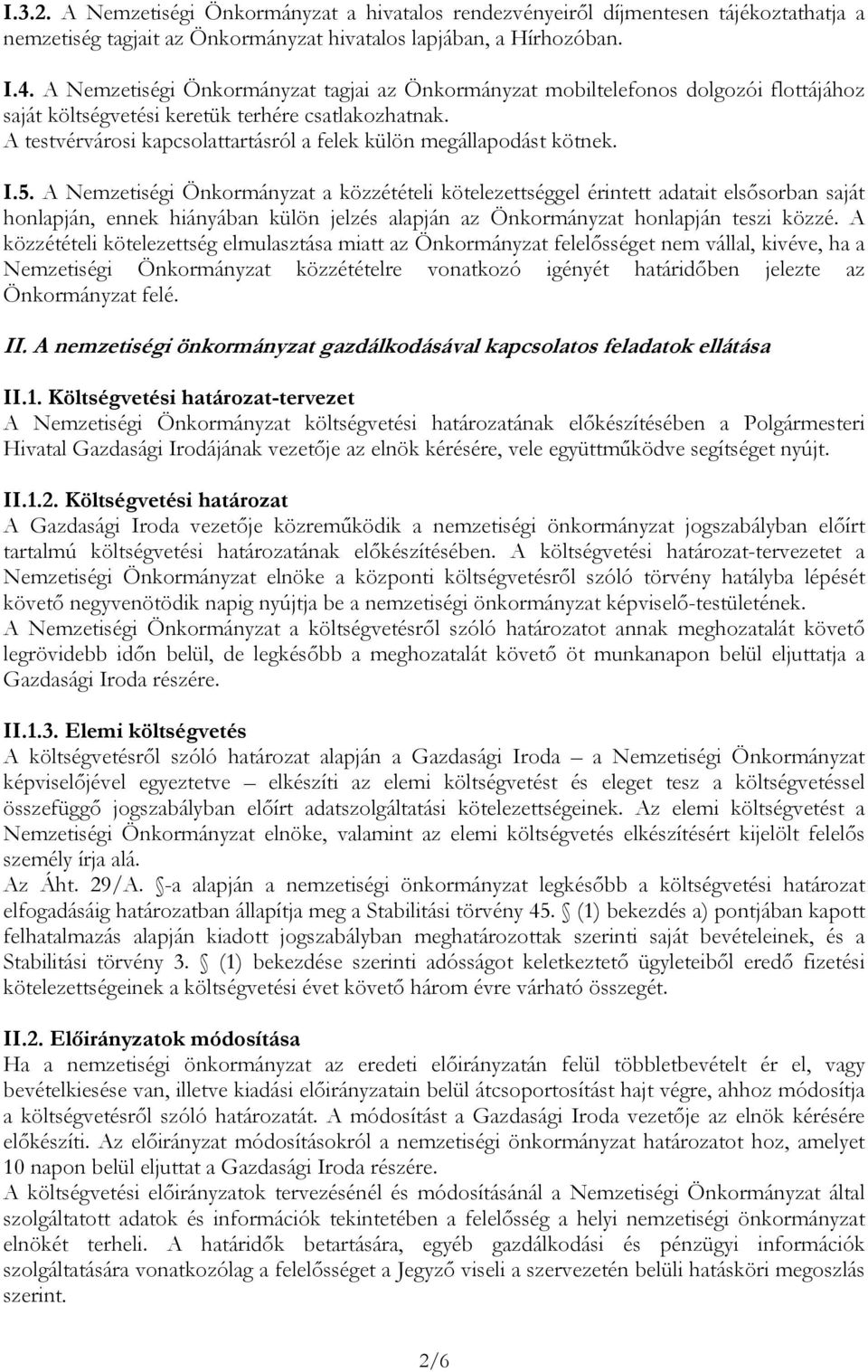 A testvérvárosi kapcsolattartásról a felek külön megállapodást kötnek. I.5.