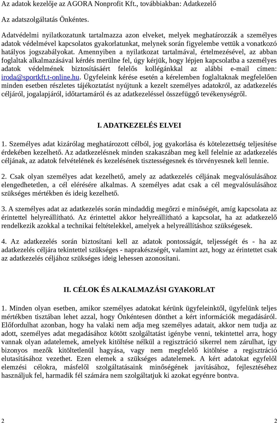 Amennyiben a nyilatkozat tartalmával, értelmezésével, az abban foglaltak alkalmazásával kérdés merülne fel, úgy kérjük, hogy lépjen kapcsolatba a személyes adatok védelmének biztosításáért felelős