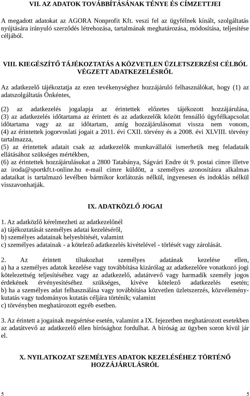 KIEGÉSZÍTŐ TÁJÉKOZTATÁS A KÖZVETLEN ÜZLETSZERZÉSI CÉLBÓL VÉGZETT ADATKEZELÉSRŐL Az adatkezelő tájékoztatja az ezen tevékenységhez hozzájáruló felhasználókat, hogy (1) az adatszolgáltatás Önkéntes,