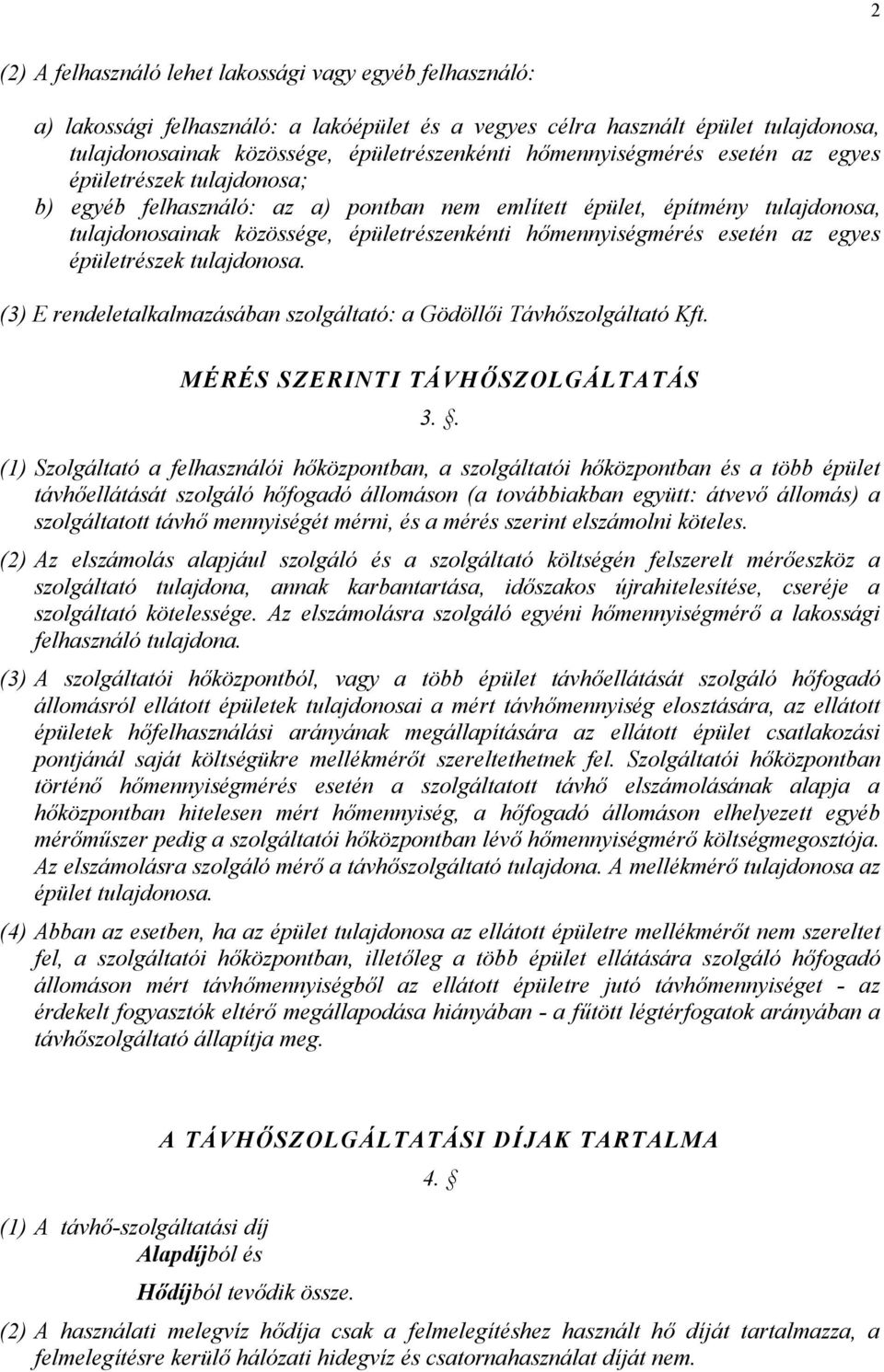 esetén az egyes épületrészek tulajdonosa. (3) E rendeletalkalmazásában szolgáltató: a Gödöllői Távhőszolgáltató Kft. MÉRÉS SZERINTI TÁVHŐSZOLGÁLTATÁS 3.