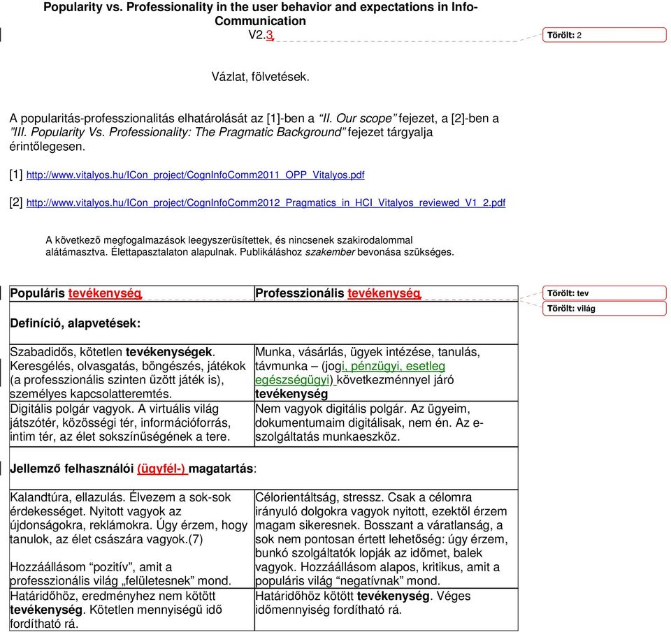 pdf [2] http://www.vitalyos.hu/icon_project/cogninfocomm2012_pragmatics_in_hci_vitalyos_reviewed_v1_2.pdf A következ megfogalmazások leegyszersítettek, és nincsenek szakirodalommal alátámasztva.