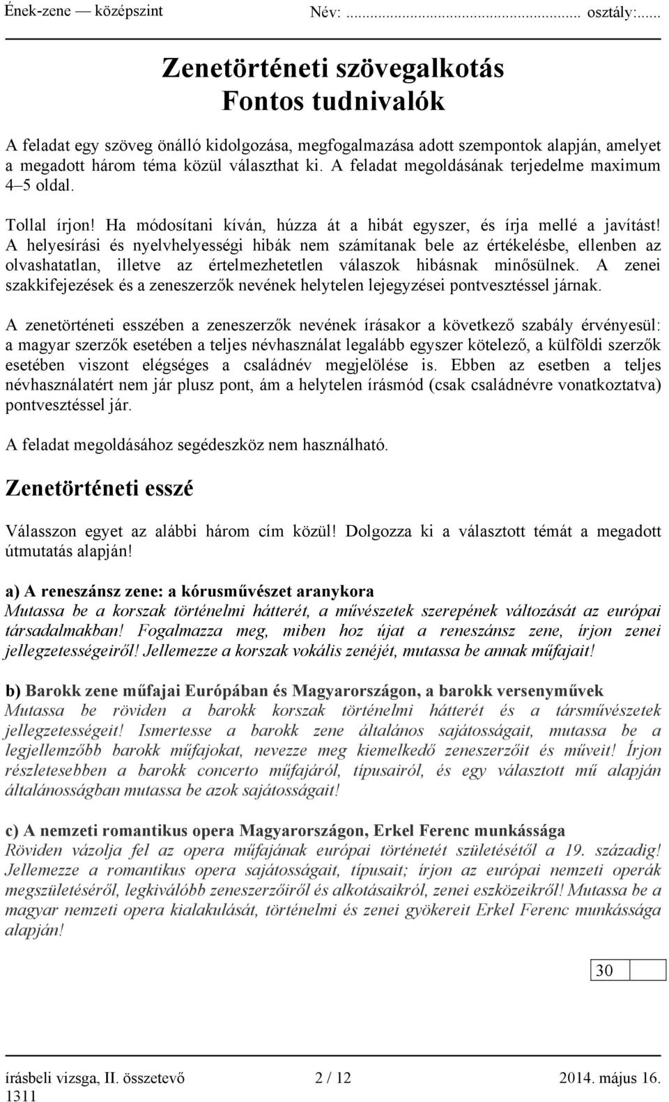 A helyesírási és nyelvhelyességi hibák nem számítanak bele az értékelésbe, ellenben az olvashatatlan, illetve az értelmezhetetlen válaszok hibásnak minősülnek.