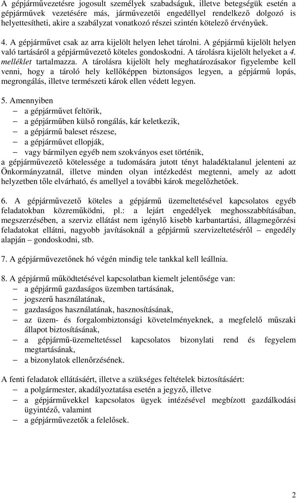 A tárolásra kijelölt helyeket a 4. melléklet tartalmazza.