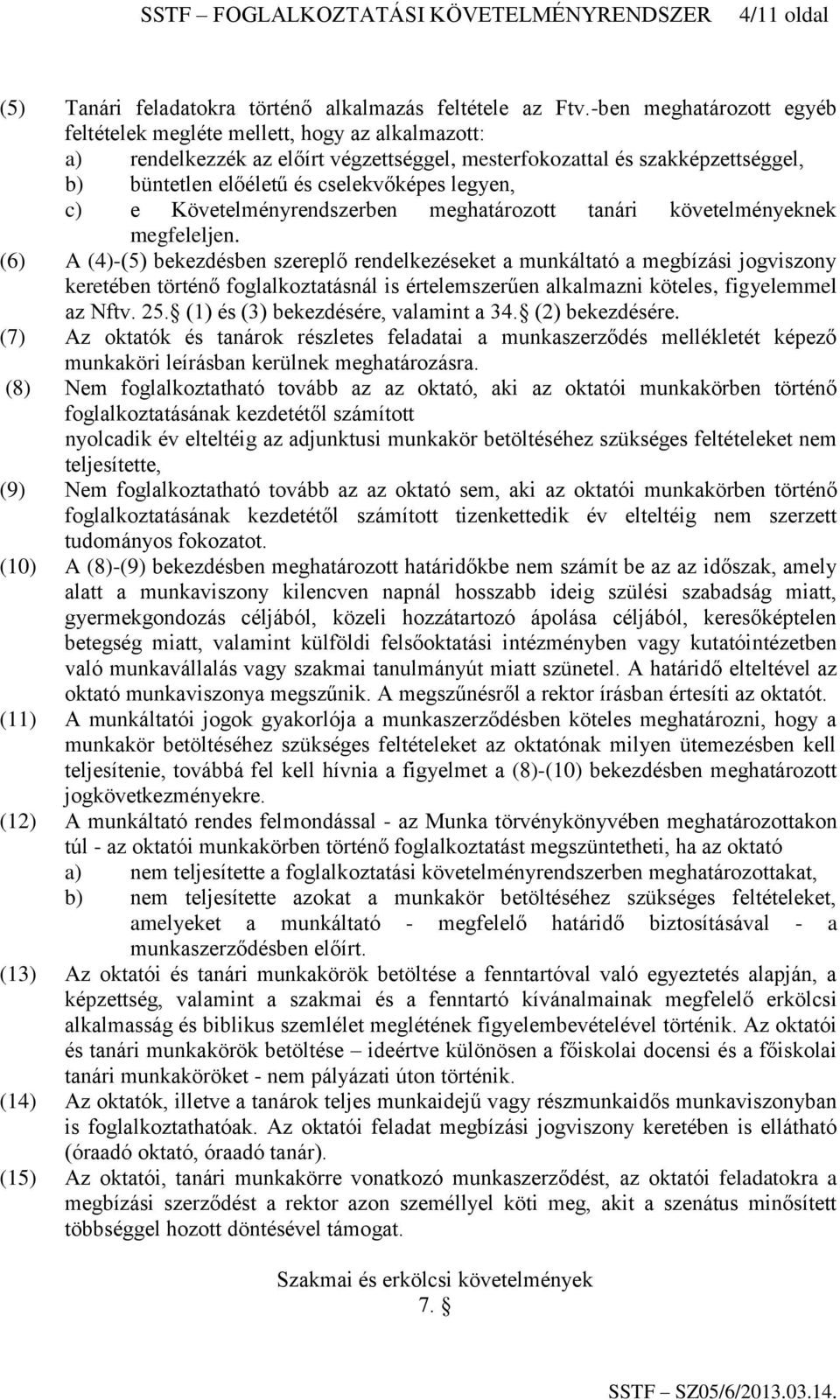 legyen, c) e Követelményrendszerben meghatározott tanári követelményeknek megfeleljen.