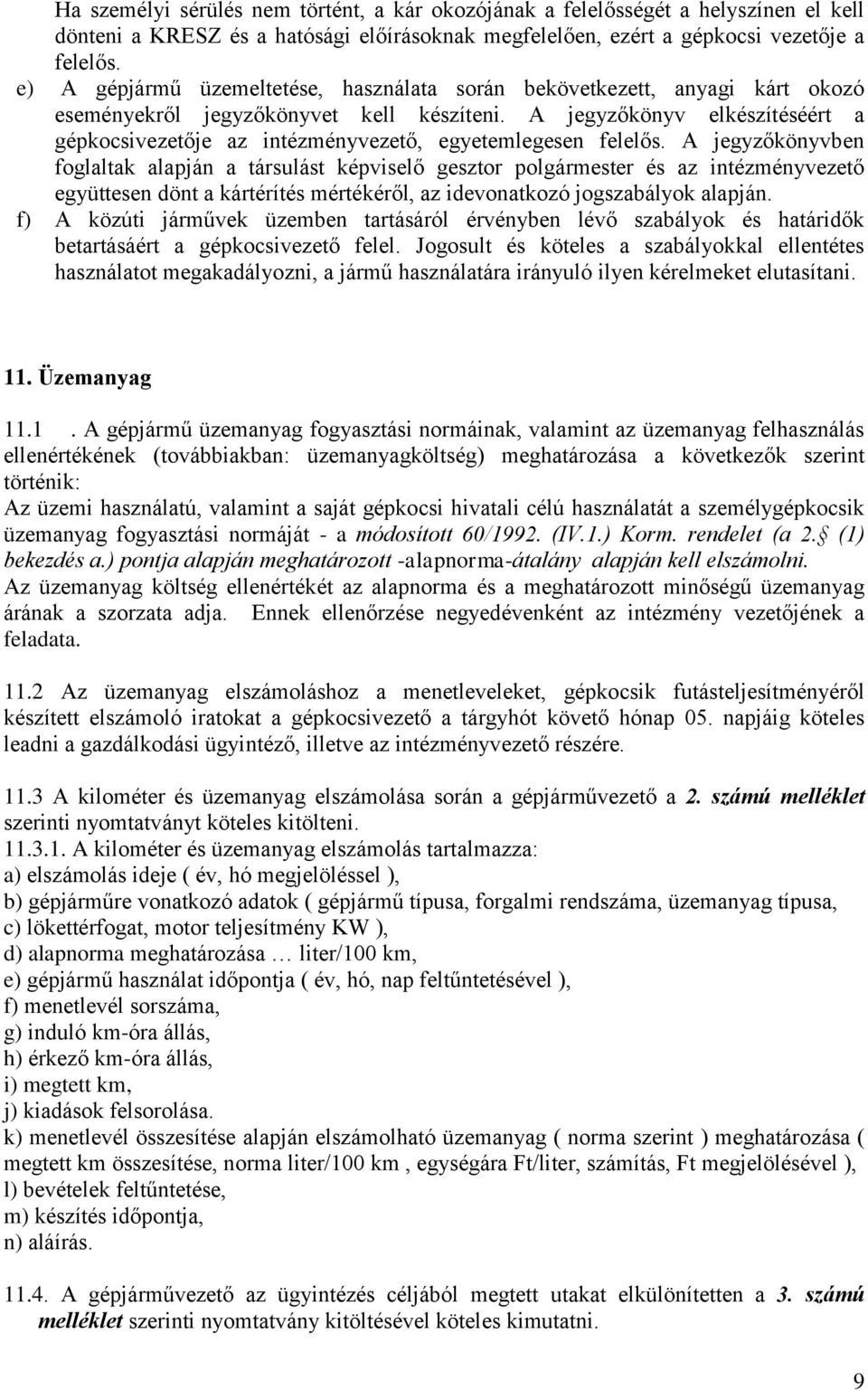 A jegyzőkönyv elkészítéséért a gépkocsivezetője az intézményvezető, egyetemlegesen felelős.