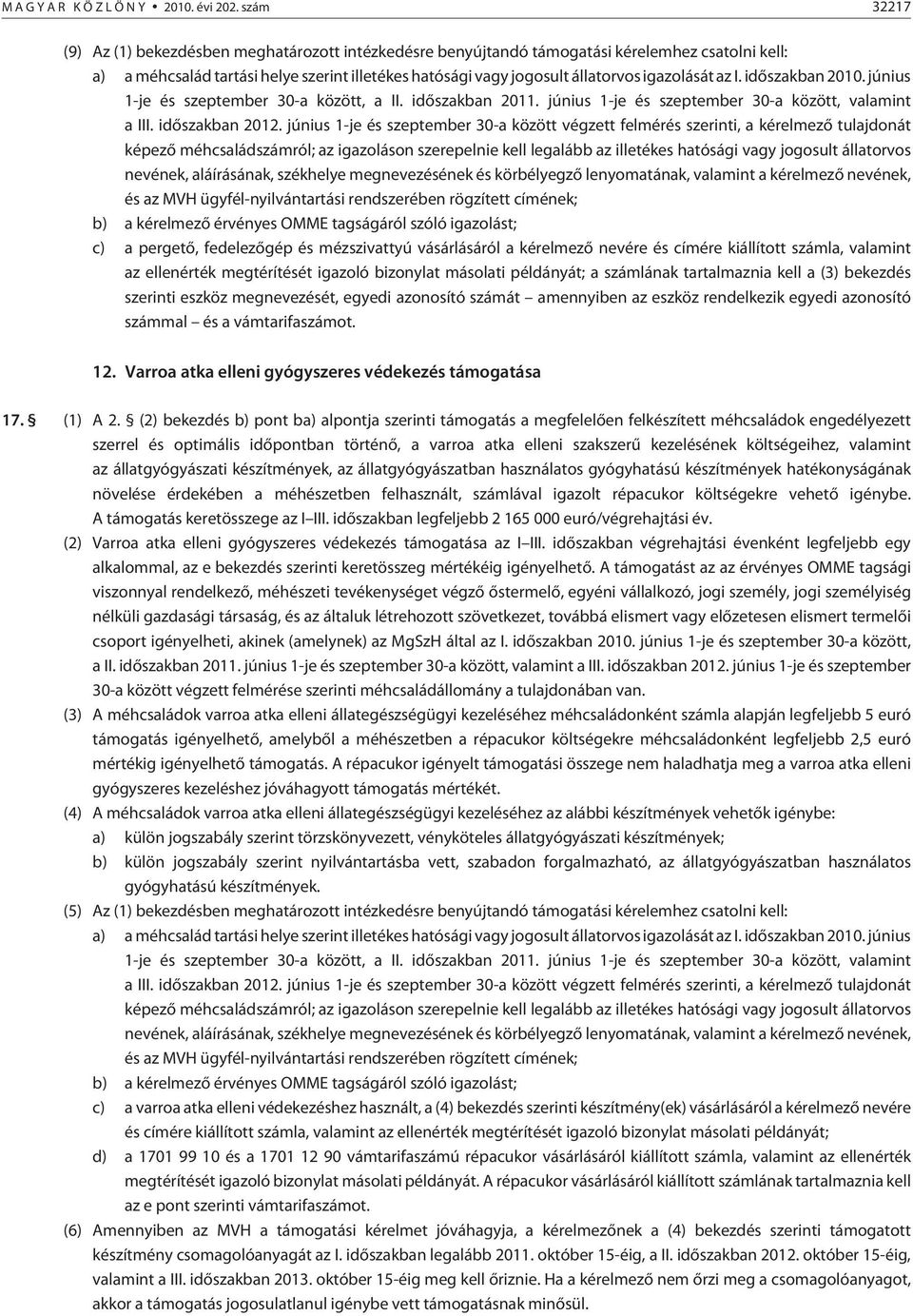 igazolását az I. idõszakban 2010. június 1-je és szeptember 30-a között, a II. idõszakban 2011. június 1-je és szeptember 30-a között, valamint a III. idõszakban 2012.