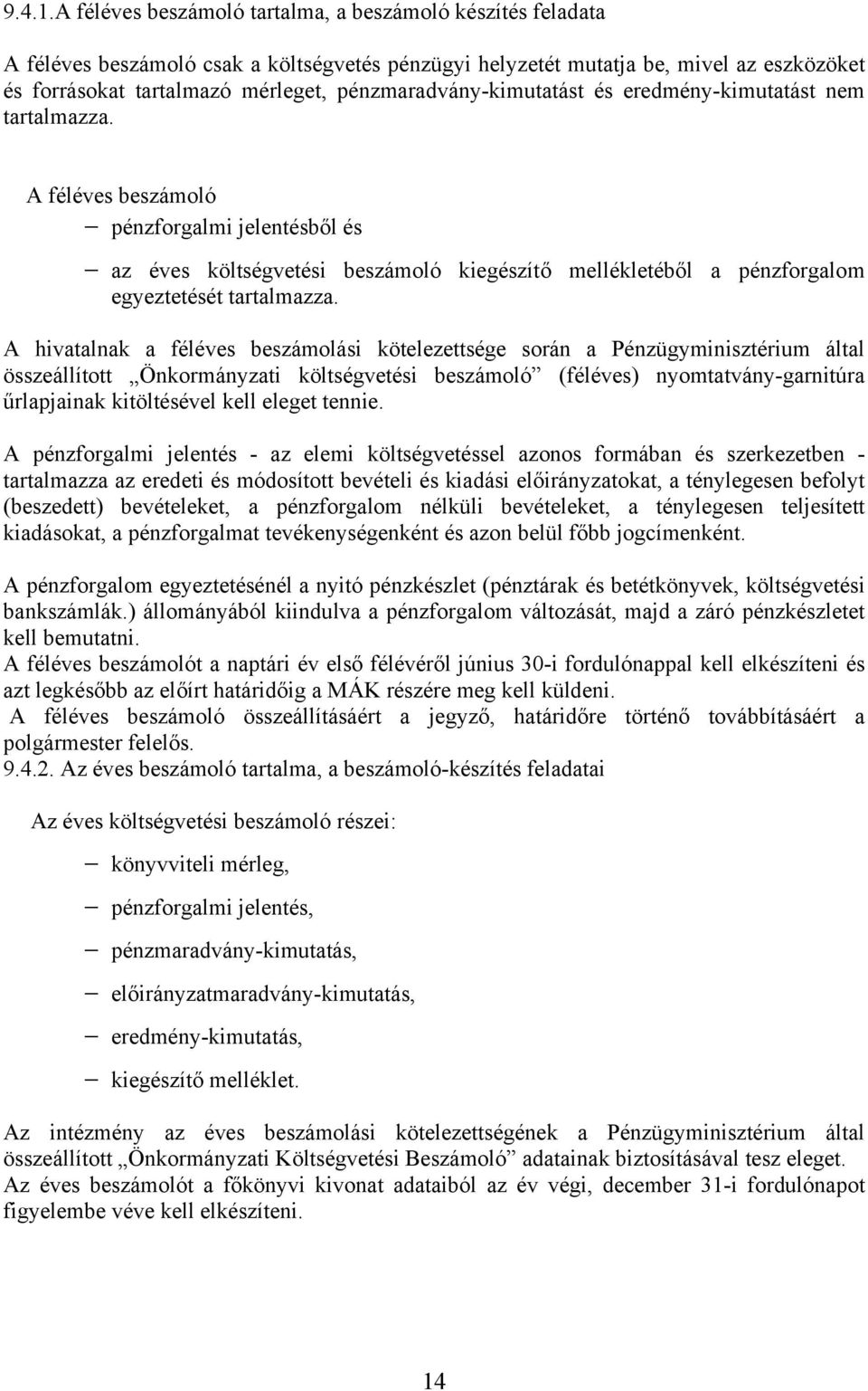 pénzmaradvány-kimutatást és eredmény-kimutatást nem tartalmazza.