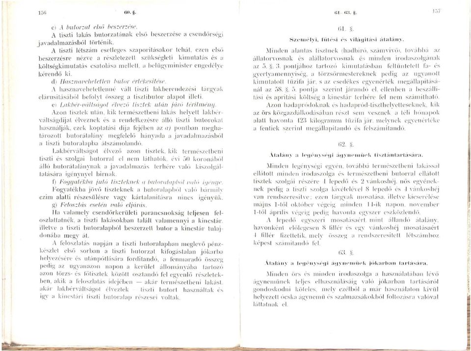 d) Hasznavehetetlen bntor értékesítése, A hasznavehetetlenné vált tiszti lakberendezési tárgyak darusításából belblyt összeg a tisztibutor alapot illeti.