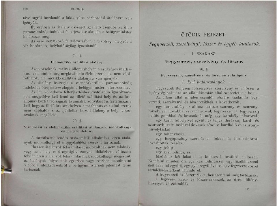 Az erre vonatkozó felterjesztésben a távolság, melyről a VÍZ hordandó, helyhatóságilag igazolandó. 7. ÉlelmicziUU szálluási álaláiiy.